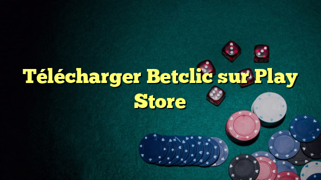 Télécharger Betclic sur Play Store