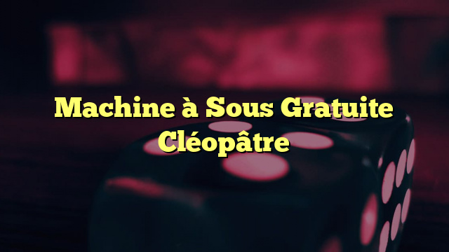 Machine à Sous Gratuite Cléopâtre