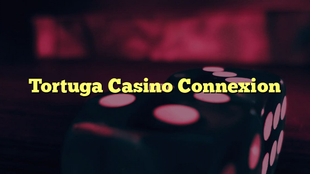 Tortuga Casino Connexion