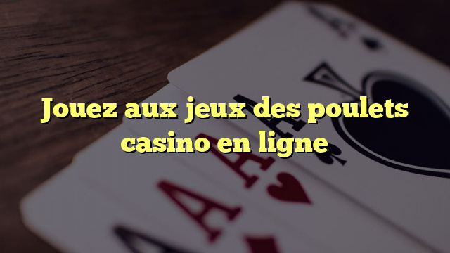 Jouez aux jeux des poulets casino en ligne