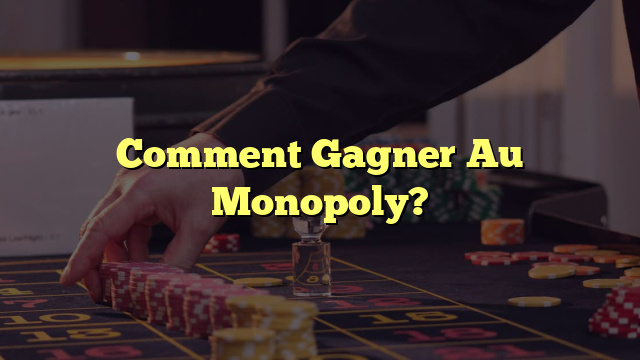 Comment Gagner Au Monopoly?