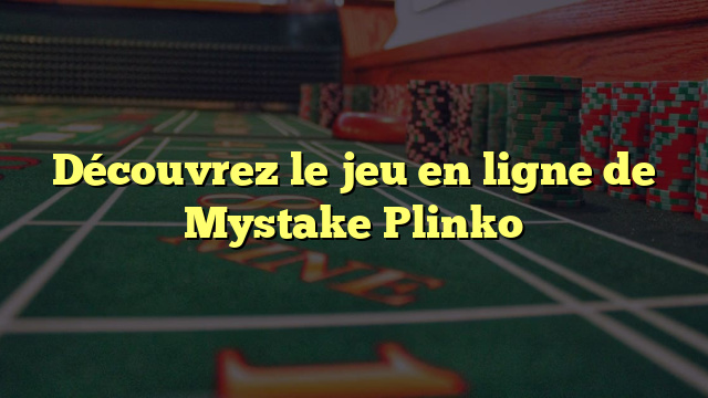 Découvrez le jeu en ligne de Mystake Plinko