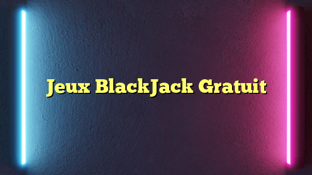 Jeux BlackJack Gratuit