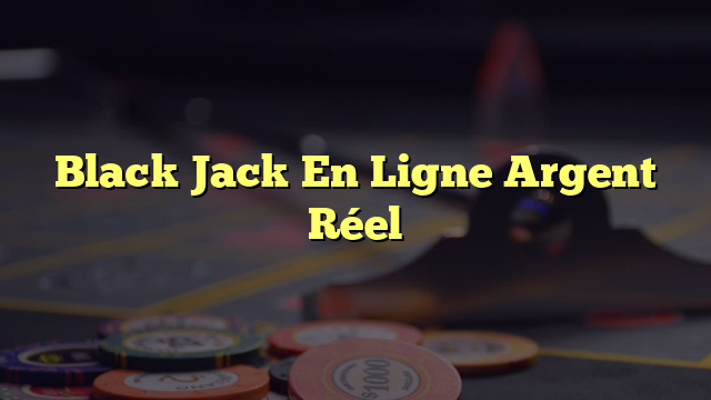 Black Jack En Ligne Argent Réel