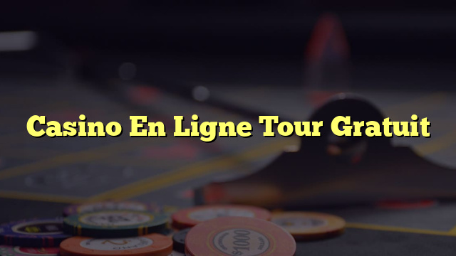 Casino En Ligne Tour Gratuit