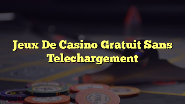 Jeux De Casino Gratuit Sans Telechargement