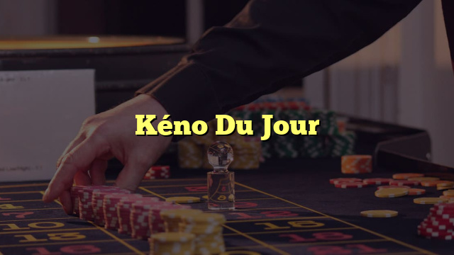 Kéno Du Jour