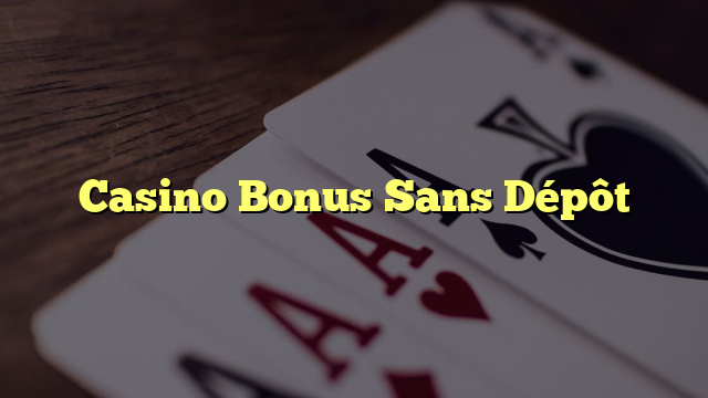 Casino Bonus Sans Dépôt