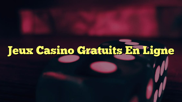 Jeux Casino Gratuits En Ligne