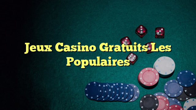 Jeux Casino Gratuits Les Populaires