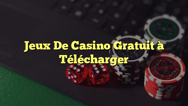 Jeux De Casino Gratuit à Télécharger