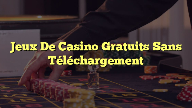 Jeux De Casino Gratuits Sans Téléchargement