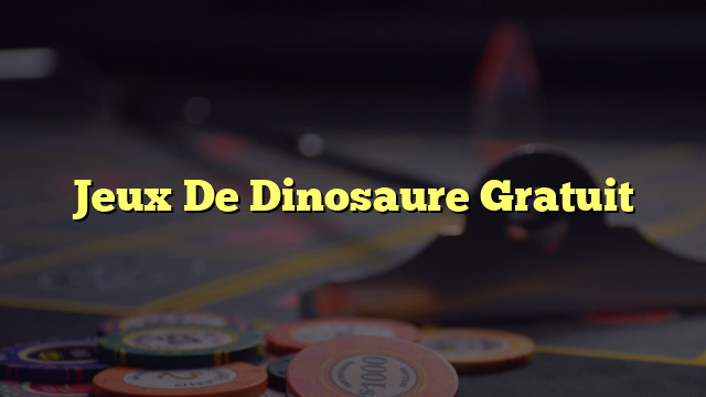 Jeux De Dinosaure Gratuit