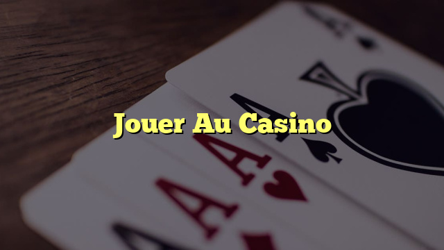 Jouer Au Casino