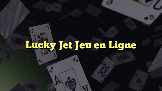 Lucky Jet Jeu en Ligne