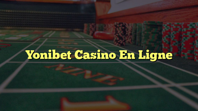 Yonibet Casino En Ligne