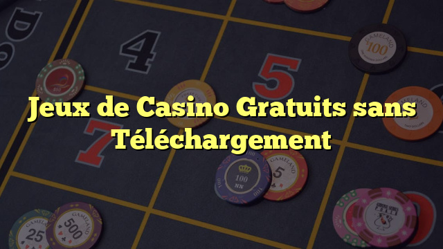 Jeux de Casino Gratuits sans Téléchargement