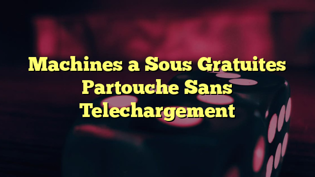 Machines a Sous Gratuites Partouche Sans Telechargement