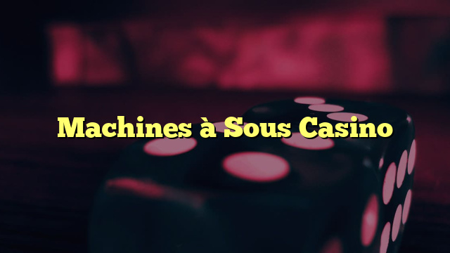 Machines à Sous Casino