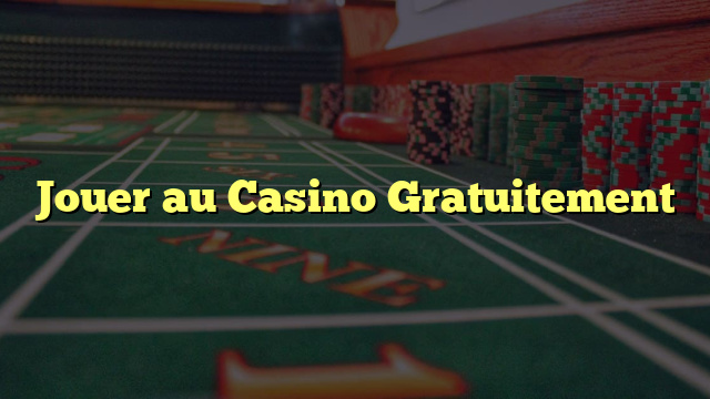 Jouer au Casino Gratuitement