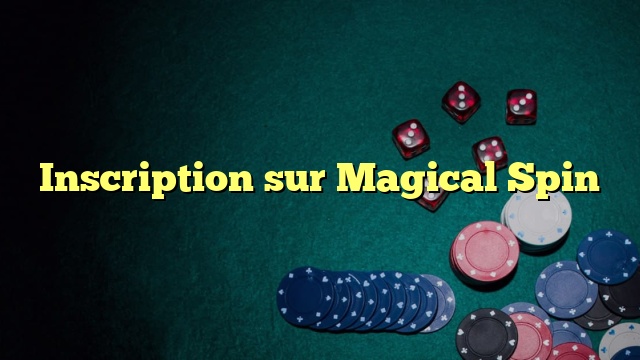 Inscription sur Magical Spin