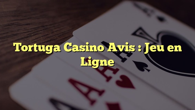 Tortuga Casino Avis : Jeu en Ligne