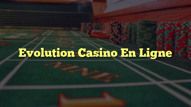 Evolution Casino En Ligne