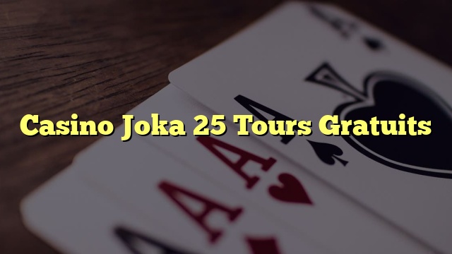 Casino Joka 25 Tours Gratuits